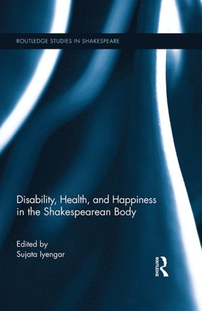 Sujata Iyengar - Disability, Health, and Happiness in the Shakespearean Body, E-bok