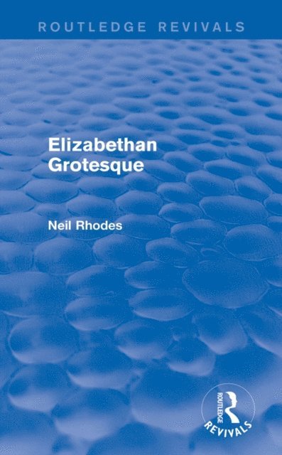 Neil Rhodes - Elizabethan Grotesque (Routledge Revivals), E-bok