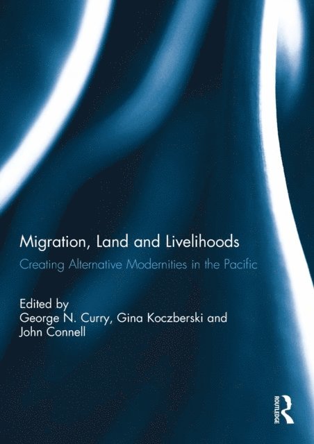 John Connell, Gina Koczberski, George Curry - Migration, Land and Livelihooods, E-bok