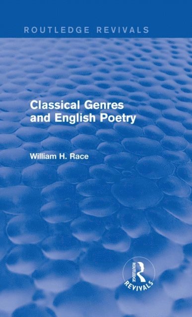 William H. Race - Classical Genres and English Poetry (Routledge Revivals), E-bok
