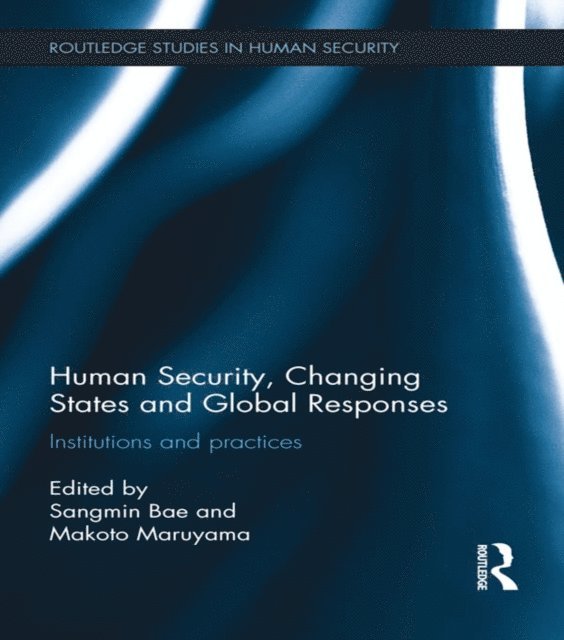 Makoto Maruyama, Sangmin Bae - Human Security, Changing States and Global Responses, E-bok