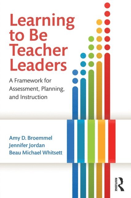 Beau Michael Whitsett, Jennifer Jordan, Amy D. Broemmel - Learning to Be Teacher Leaders, E-bok