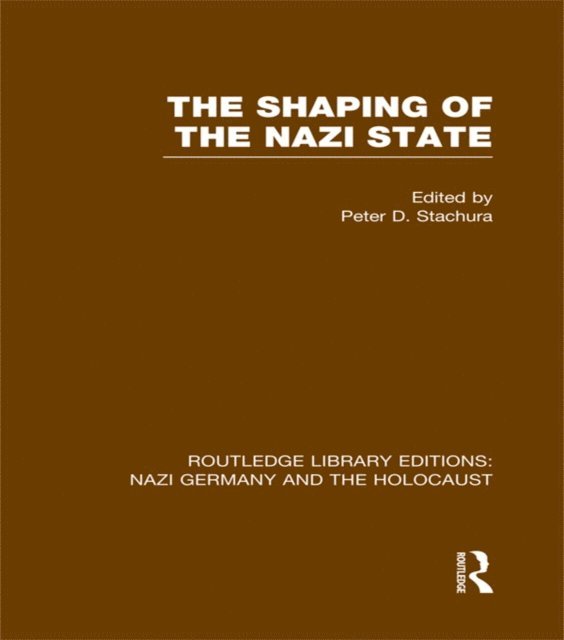 Peter D. Stachura - Shaping of the Nazi State (RLE Nazi Germany & Holocaust), E-bok