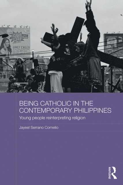 Jayeel Serrano Cornelio - Being Catholic in the Contemporary Philippines, E-bok