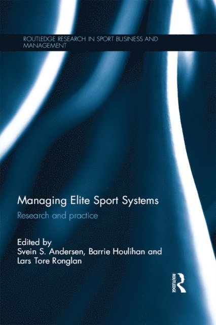 Barrie Houlihan, Lars Tore Ronglan, Svein A. Andersen - Managing Elite Sport Systems, E-bok