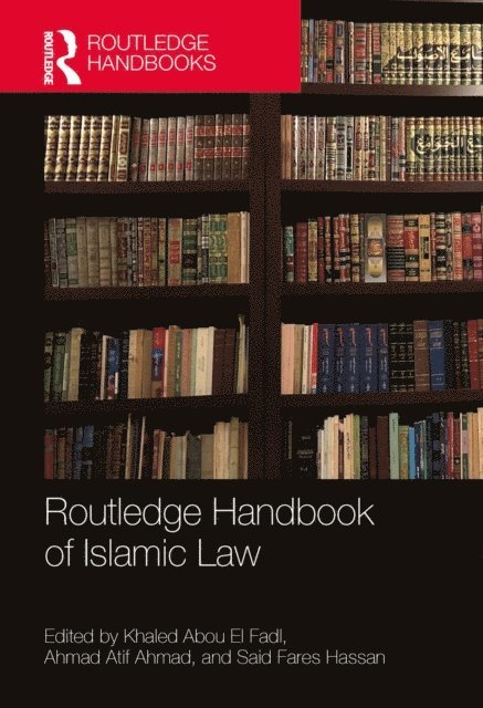 Said Fares Hassan, Ahmad Atif Ahmad, Khaled Abou El Fadl - Routledge Handbook of Islamic Law, E-bok