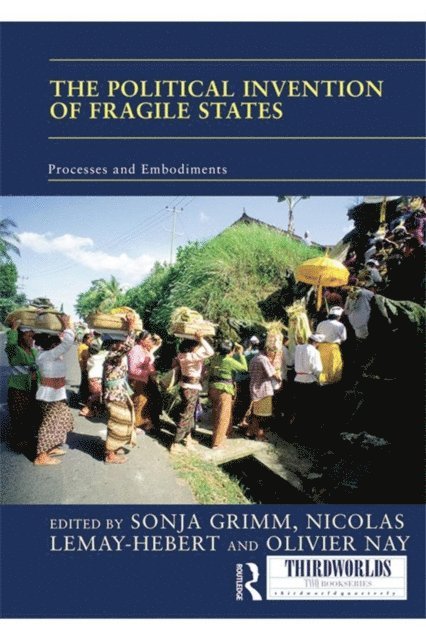Olivier Nay, Nicolas Lemay-Hebert, Sonja Grimm - Political Invention of Fragile States, E-bok