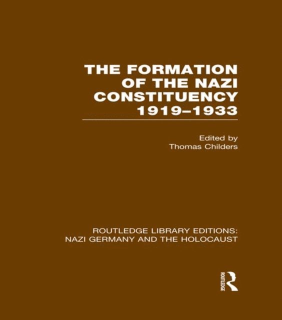 Thomas Childers - Formation of the Nazi Constituency 1919-1933 (RLE Nazi Germany & Holocaust), E-bok