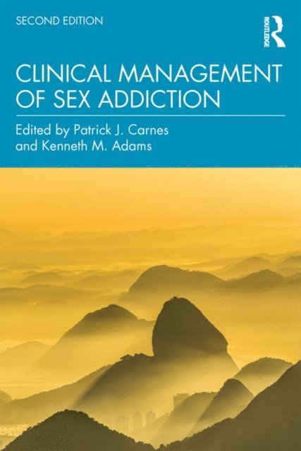 Kenneth M. Adams, Patrick J. Carnes - Clinical Management of Sex Addiction, E-bok