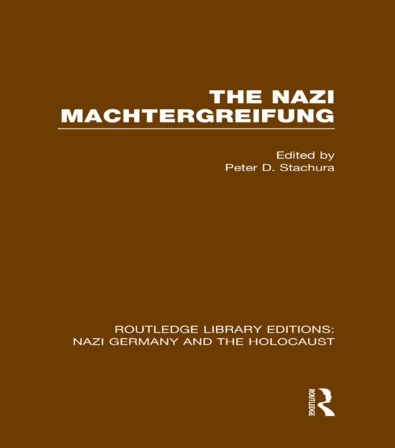Peter D. Stachura - Nazi Machtergreifung (RLE Nazi Germany & Holocaust), E-bok