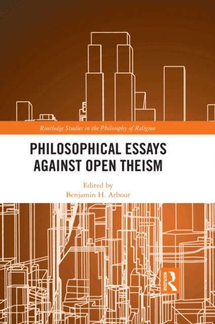 Benjamin H. Arbour - Philosophical Essays Against Open Theism, E-bok