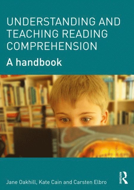 Carsten Elbro, Kate Cain, Jane Oakhill - Understanding and Teaching Reading Comprehension, E-bok