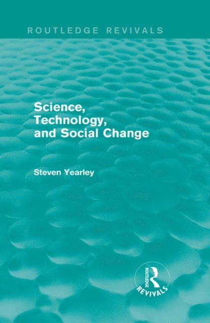 Steven Yearley - Science, Technology, and Social Change (Routledge Revivals), E-bok