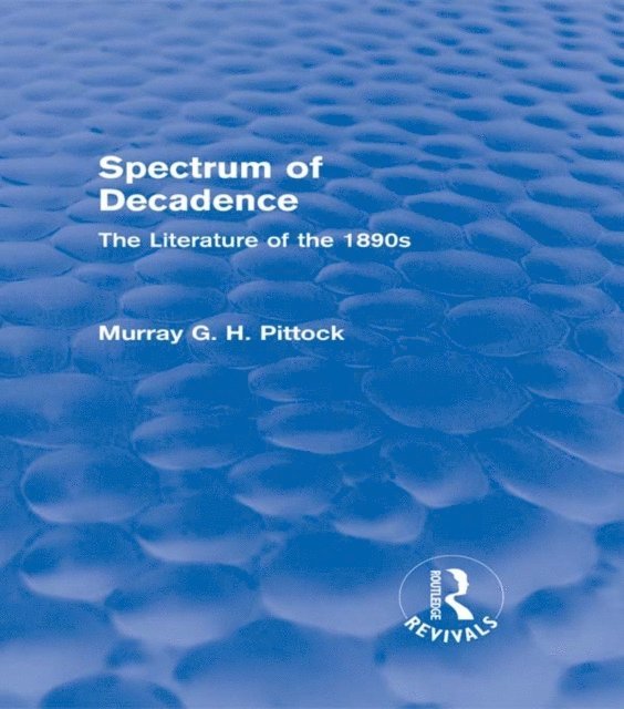 Murray Pittock - Spectrum of Decadence (Routledge Revivals), E-bok