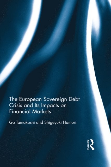 Shigeyuki Hamori, Go Tamakoshi - European Sovereign Debt Crisis and Its Impacts on Financial Markets, E-bok
