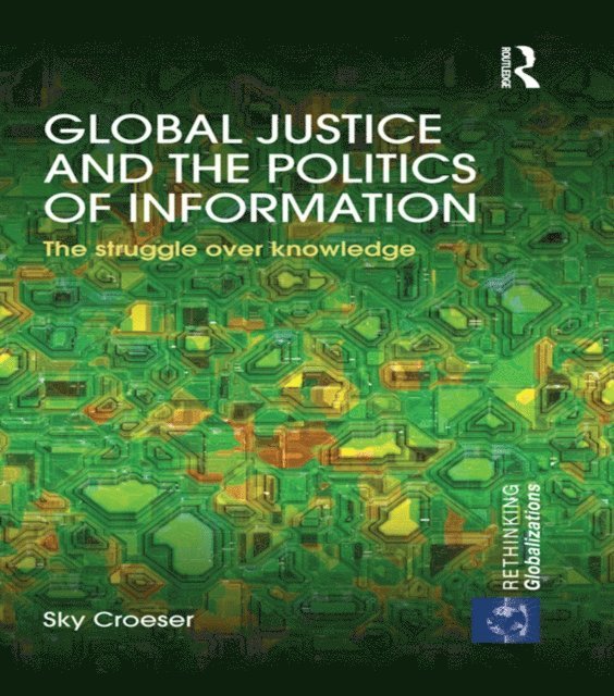 Sky Croeser - Global Justice and the Politics of Information, E-bok