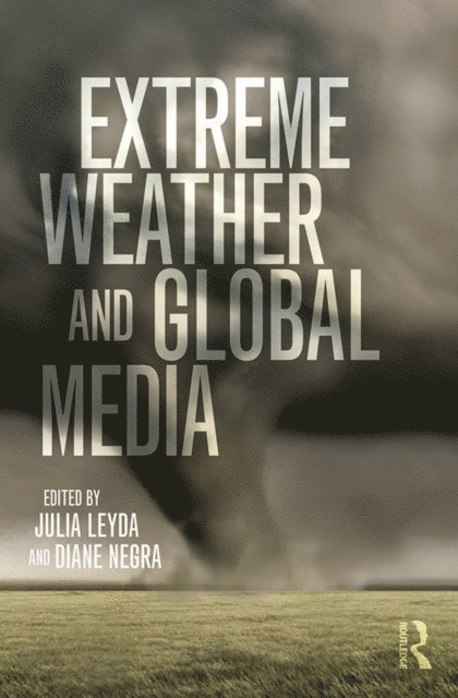 Diane Negra, Julia Leyda - Extreme Weather and Global Media, E-bok