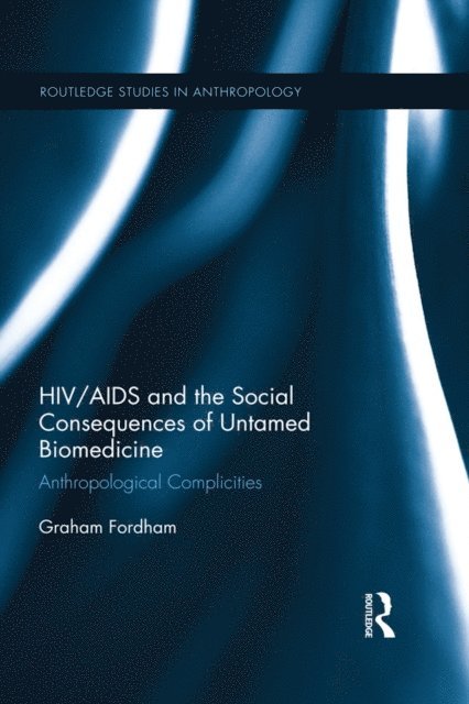 Graham Fordham - HIV/AIDS and the Social Consequences of Untamed Biomedicine, E-bok