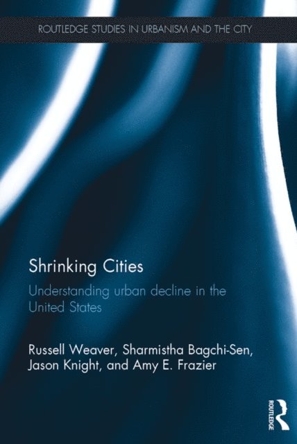 Amy E. Frazier, Jason Knight, Sharmistha Bagchi-Sen, Russell Weaver - Shrinking Cities, E-bok