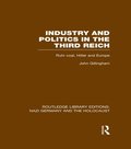 Industry and Politics in the Third Reich (RLE Nazi Germany & Holocaust) Pbdirect
