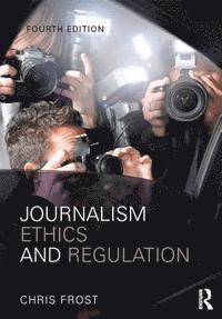Chris Frost - Journalism Ethics and Regulation, E-bok