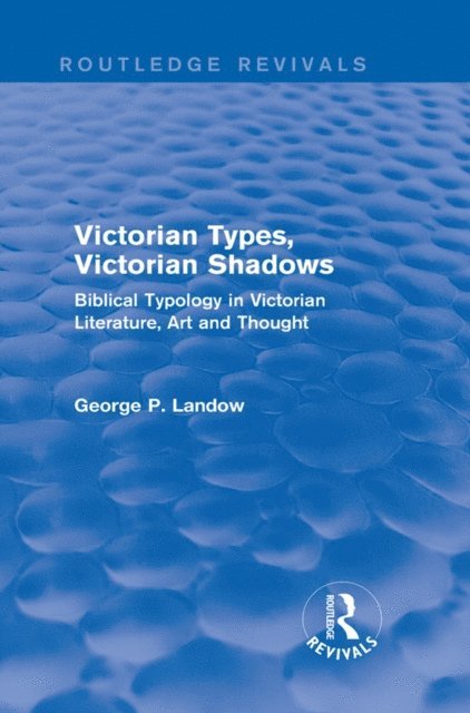 George P. Landow - Victorian Types, Victorian Shadows (Routledge Revivals), E-bok