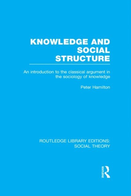Peter Hamilton - Knowledge and Social Structure (RLE Social Theory), E-bok