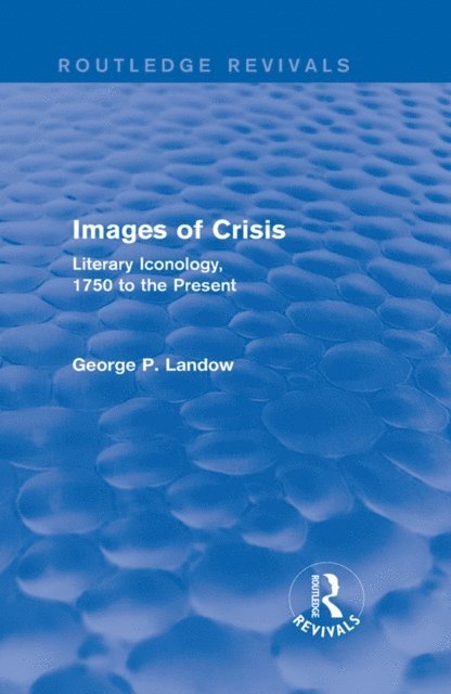 George P. Landow - Images of Crisis (Routledge Revivals), E-bok