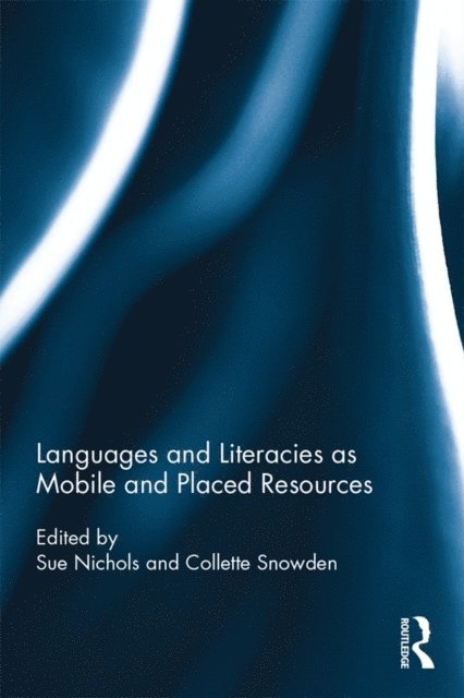 Collette Snowden, Sue Nichols - Languages and Literacies as Mobile and Placed Resources, E-bok