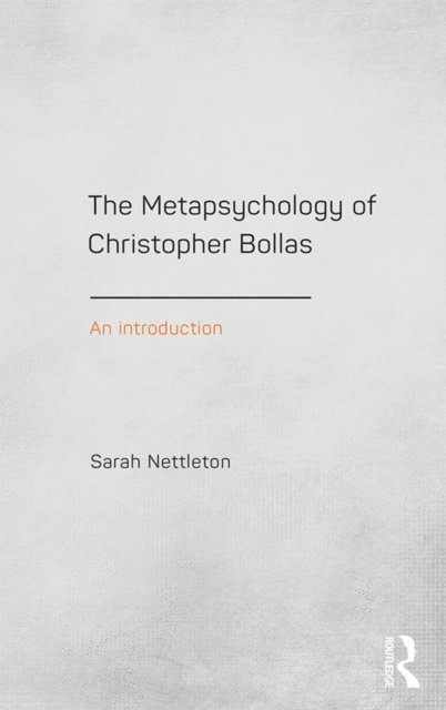 Sarah Nettleton - Metapsychology of Christopher Bollas, E-bok