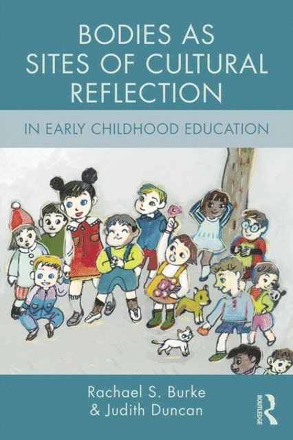 Judith Duncan, Rachael S. Burke - Bodies as Sites of Cultural Reflection in Early Childhood Education, E-bok