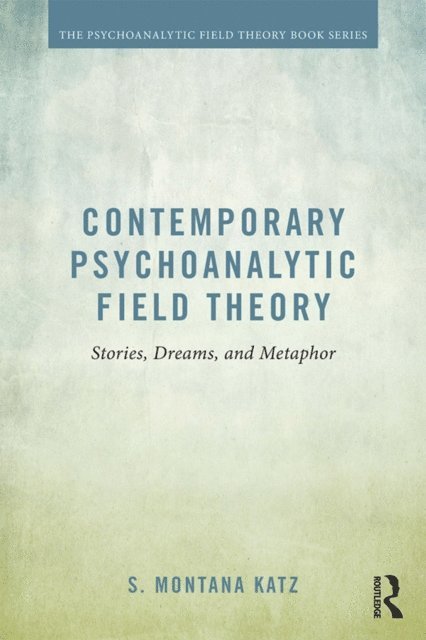 S. Montana Katz - Contemporary Psychoanalytic Field Theory, E-bok