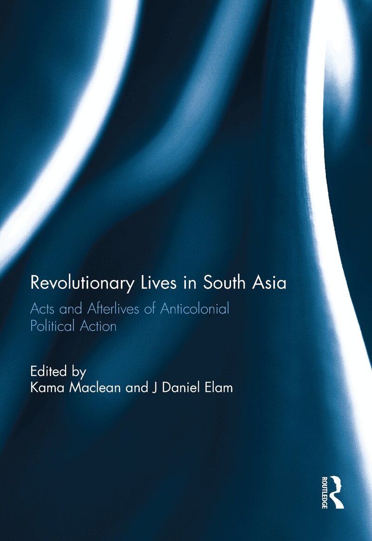 Kama Maclean, J. David Elam - Revolutionary Lives in South Asia, E-bok. Tillgänglighet: Lägg i varukorg