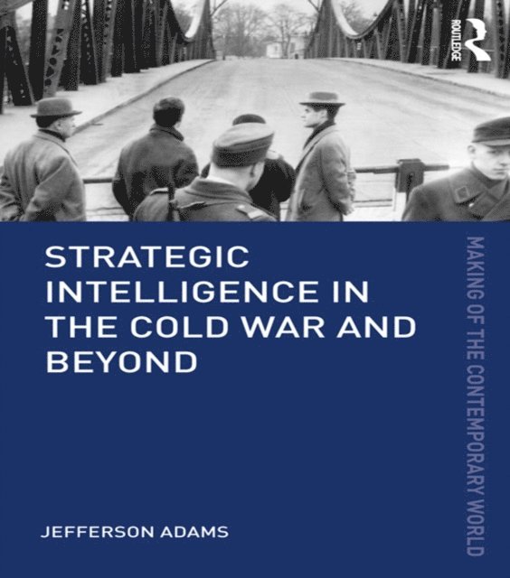 Jefferson Adams - Strategic Intelligence in the Cold War and Beyond, E-bok