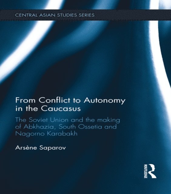 Arsene Saparov - From Conflict to Autonomy in the Caucasus, E-bok