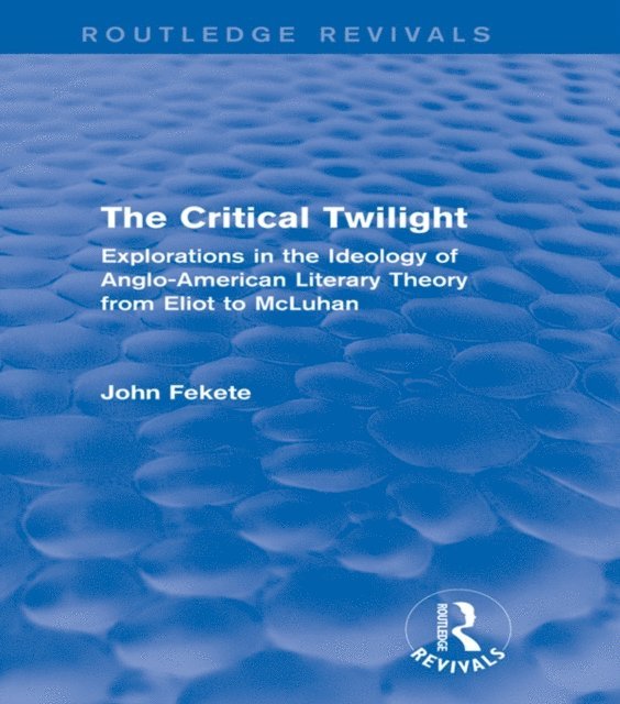 John Fekete - Critical Twilight (Routledge Revivals), E-bok