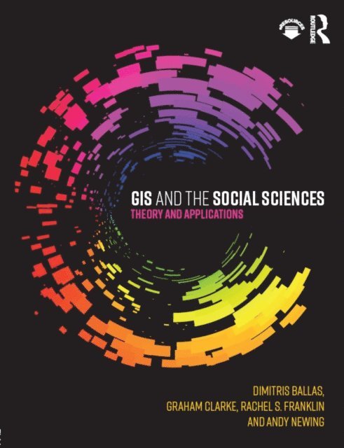 Andy Newing, Rachel Franklin, Graham Clarke, Dimitris Ballas - GIS and the Social Sciences, E-bok