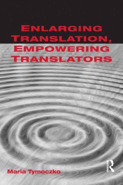 Maria Tymoczko - Enlarging Translation, Empowering Translators, E-bok