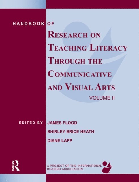 Diane Lapp, Shirley Brice Heath, James Flood - Handbook of Research on Teaching Literacy Through the Communicative and Visual Arts, Volume II, E-bok