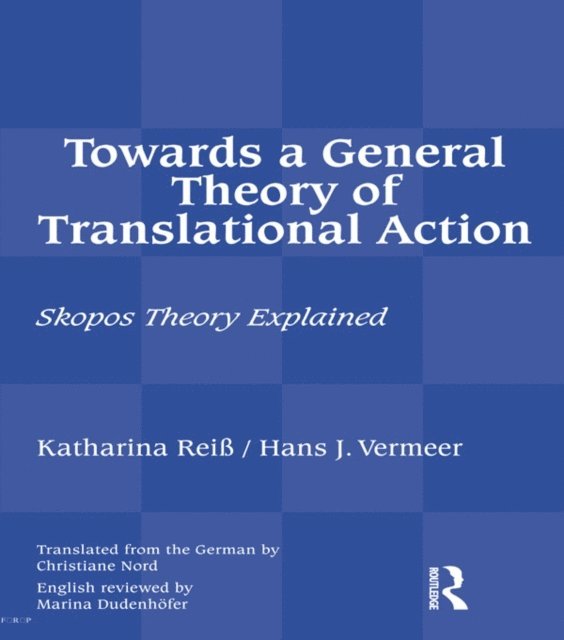 Hans J Vermeer, Katharina Reiss - Towards a General Theory of Translational Action, E-bok