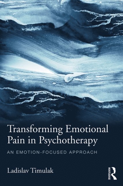 Ladislav Timulak - Transforming Emotional Pain in Psychotherapy, E-bok