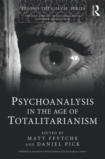 Daniel Pick, Matt ffytche - Psychoanalysis in the Age of Totalitarianism, E-bok