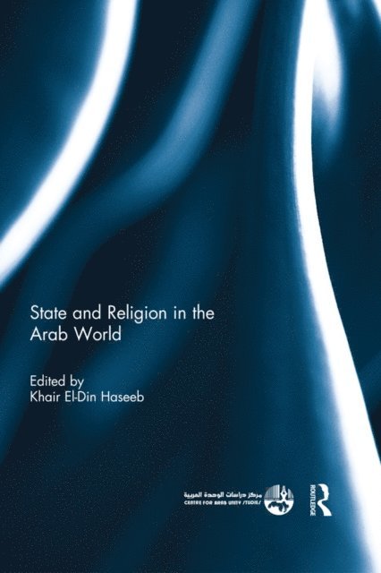 Khair El-Din Haseeb - State and Religion in the Arab World, E-bok