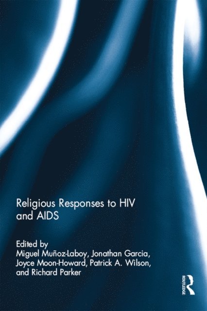 Richard Parker, Patrick Wilson, Joyce Moon-Howard, Jonathan Garcia, Miguel Munoz-Laboy - Religious Responses to HIV and AIDS, E-bok