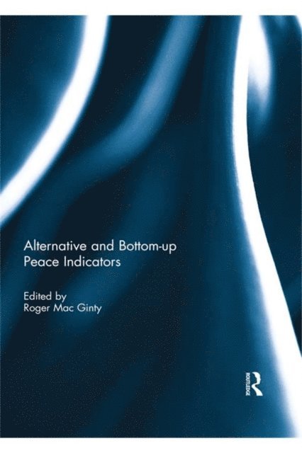 Roger Mac Ginty - Alternative and bottom-up peace indicators, E-bok