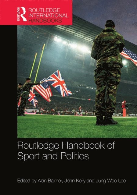 Jung Woo Lee, John Kelly, Alan Bairner - Routledge Handbook of Sport and Politics, E-bok