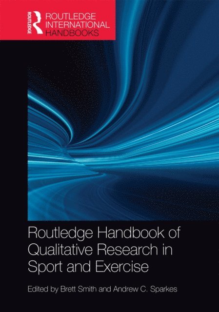 Andrew C. Sparkes, Brett Smith - Routledge Handbook of Qualitative Research in Sport and Exercise, E-bok