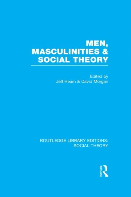 D.H.J. Morgan, Jeff Hearn - Men, Masculinities and Social Theory (RLE Social Theory), E-bok