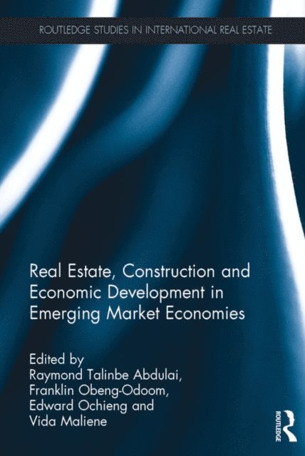 Vida Maliene, Edward Ochieng, Franklin Obeng-Odoom, Raymond Talinbe Abdulai - Real Estate, Construction and Economic Development in Emerging Market Economies, E-bok