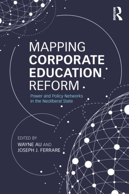 Joseph J. Ferrare, Wayne Au - Mapping Corporate Education Reform, E-bok